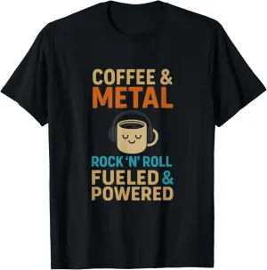 Coffee and Metal – Rock ‘n’ Roll Fueled & Powered T-Shirt